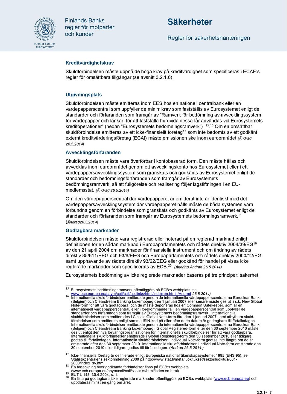och förfaranden som framgår av Ramverk för bedömning av avvecklingssystem för värdepapper och länkar för att fastställa huruvida dessa får användas vid Eurosystemets kreditoperationer (nedan