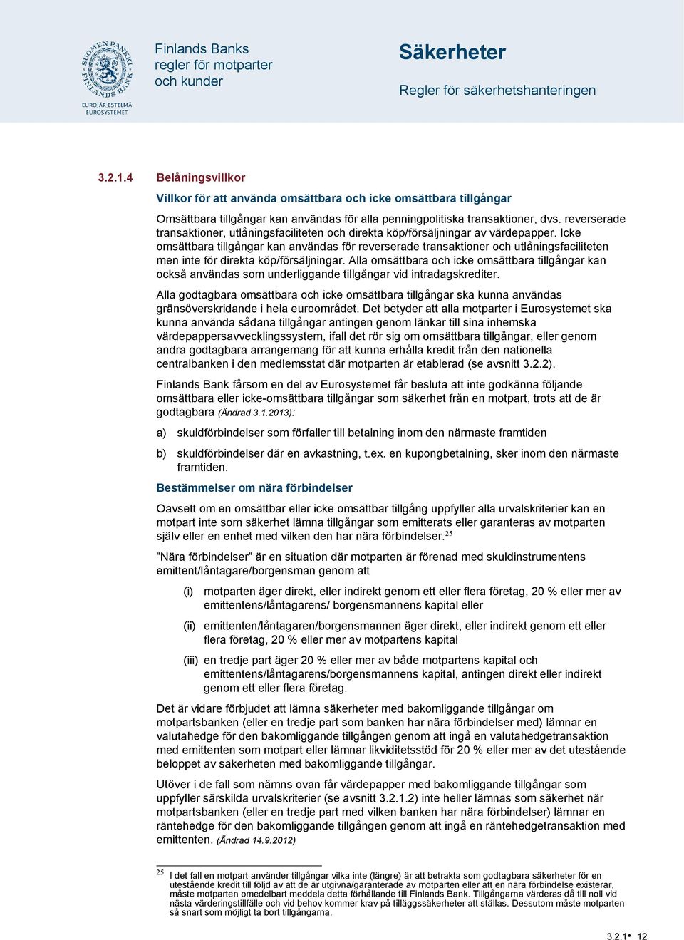 Icke omsättbara tillgångar kan användas för reverserade transaktioner och utlåningsfaciliteten men inte för direkta köp/försäljningar.