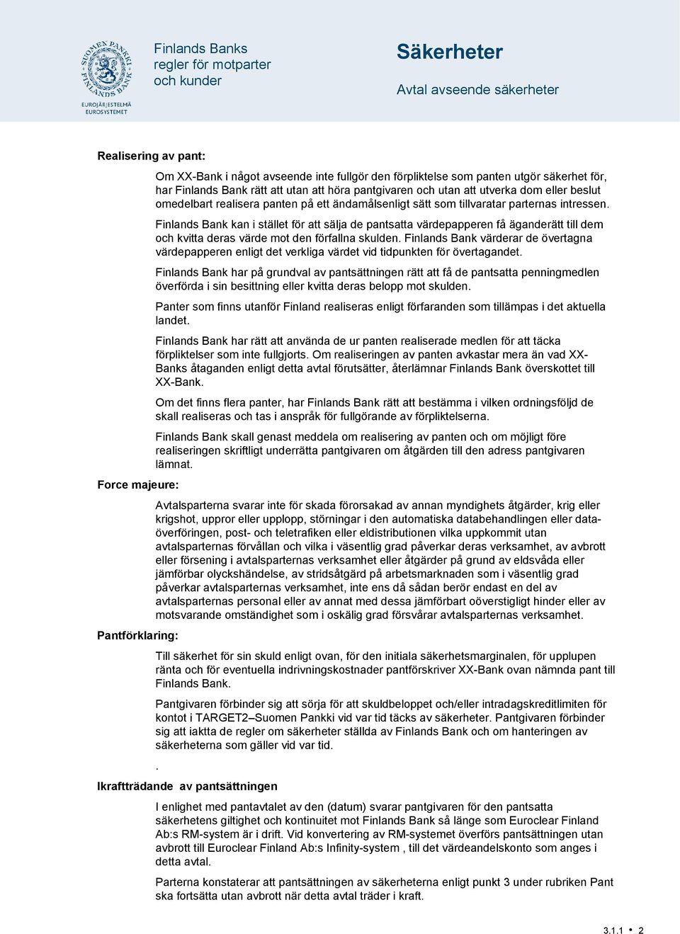 Finlands Bank kan i stället för att sälja de pantsatta värdepapperen få äganderätt till dem och kvitta deras värde mot den förfallna skulden.