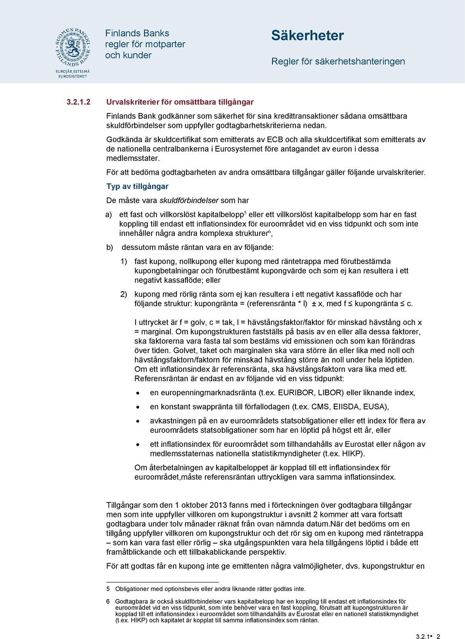 För att bedöma godtagbarheten av andra omsättbara tillgångar gäller följande urvalskriterier.