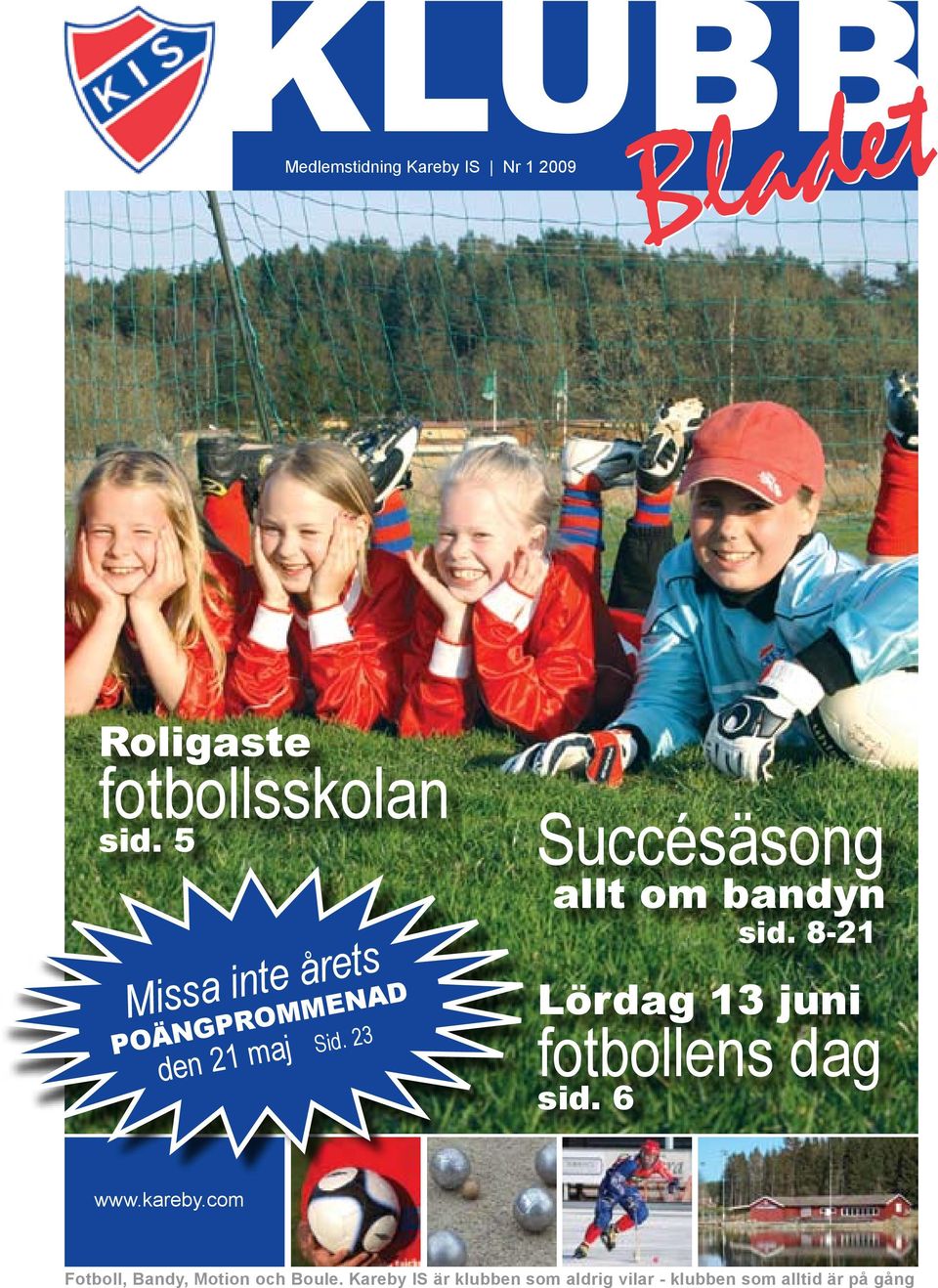23 Succésäsong allt om bandyn sid. 8-21 Lördag 13 juni fotbollens dag sid. 6 www.