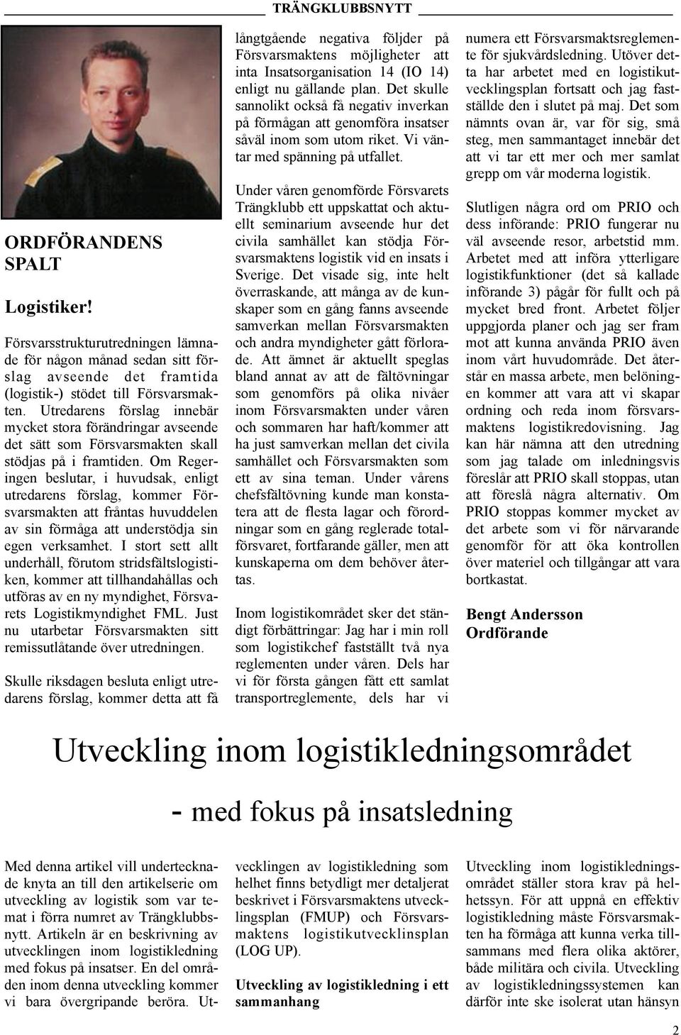 Om Regeringen beslutar, i huvudsak, enligt utredarens förslag, kommer Försvarsmakten att fråntas huvuddelen av sin förmåga att understödja sin egen verksamhet.
