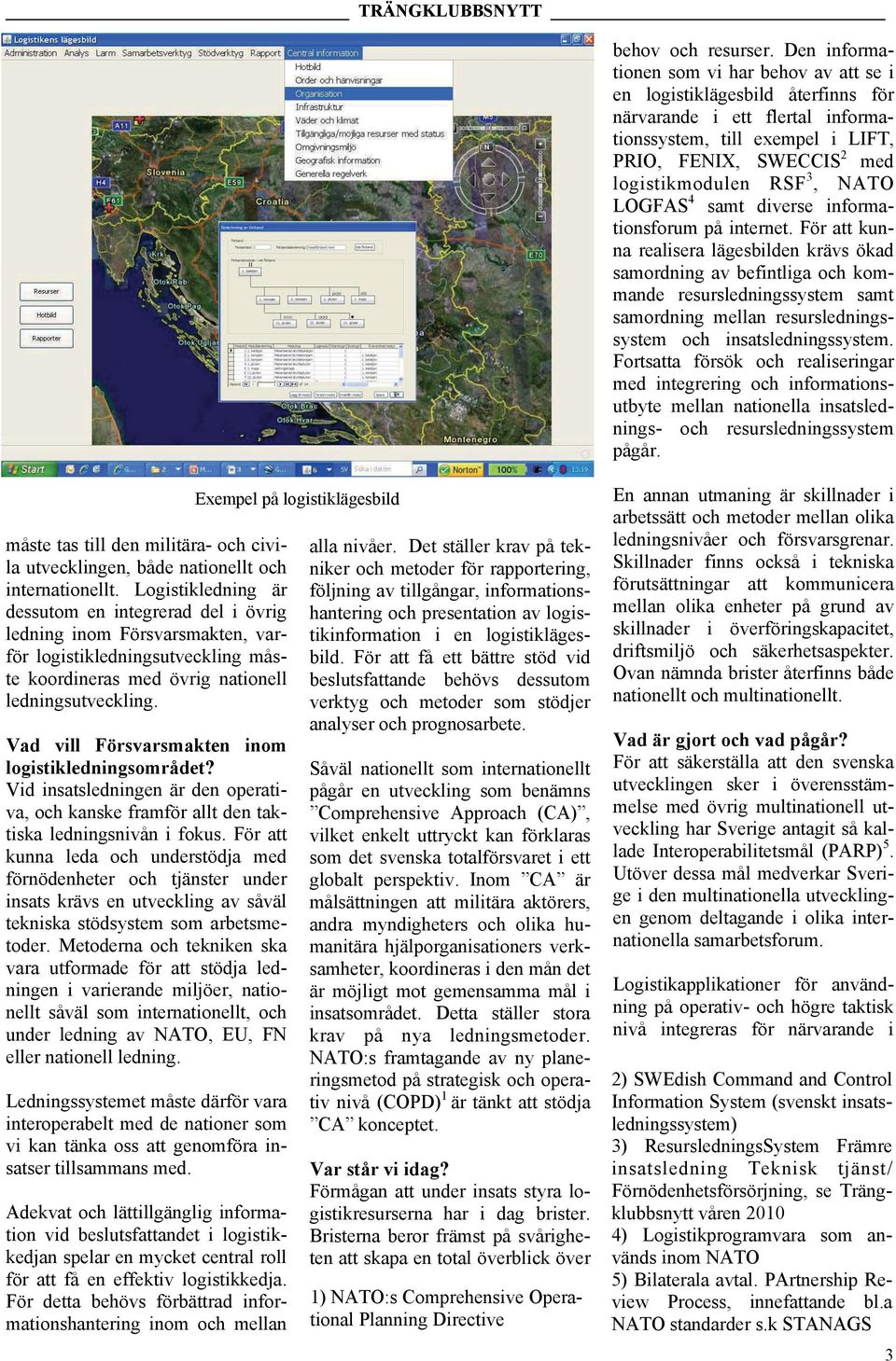 NATO LOGFAS 4 samt diverse informationsforum på internet.