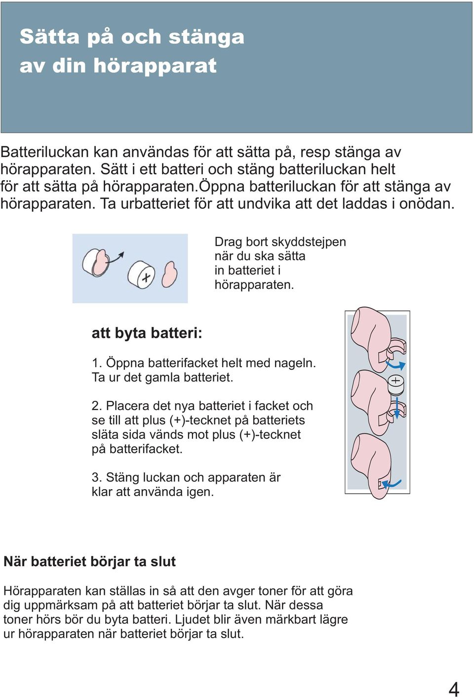 Öppna batterifacket helt med nageln. Ta ur det gamla batteriet. 2.