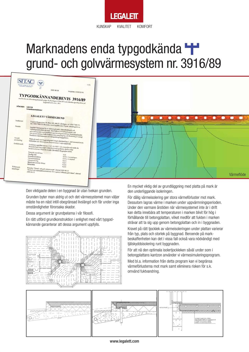 Dessa argument är grundpelarna i vår fi losofi. En rätt utförd grundkonstruktion i enlighet med vårt typgodkännande garanterar att dessa argument uppfylls.