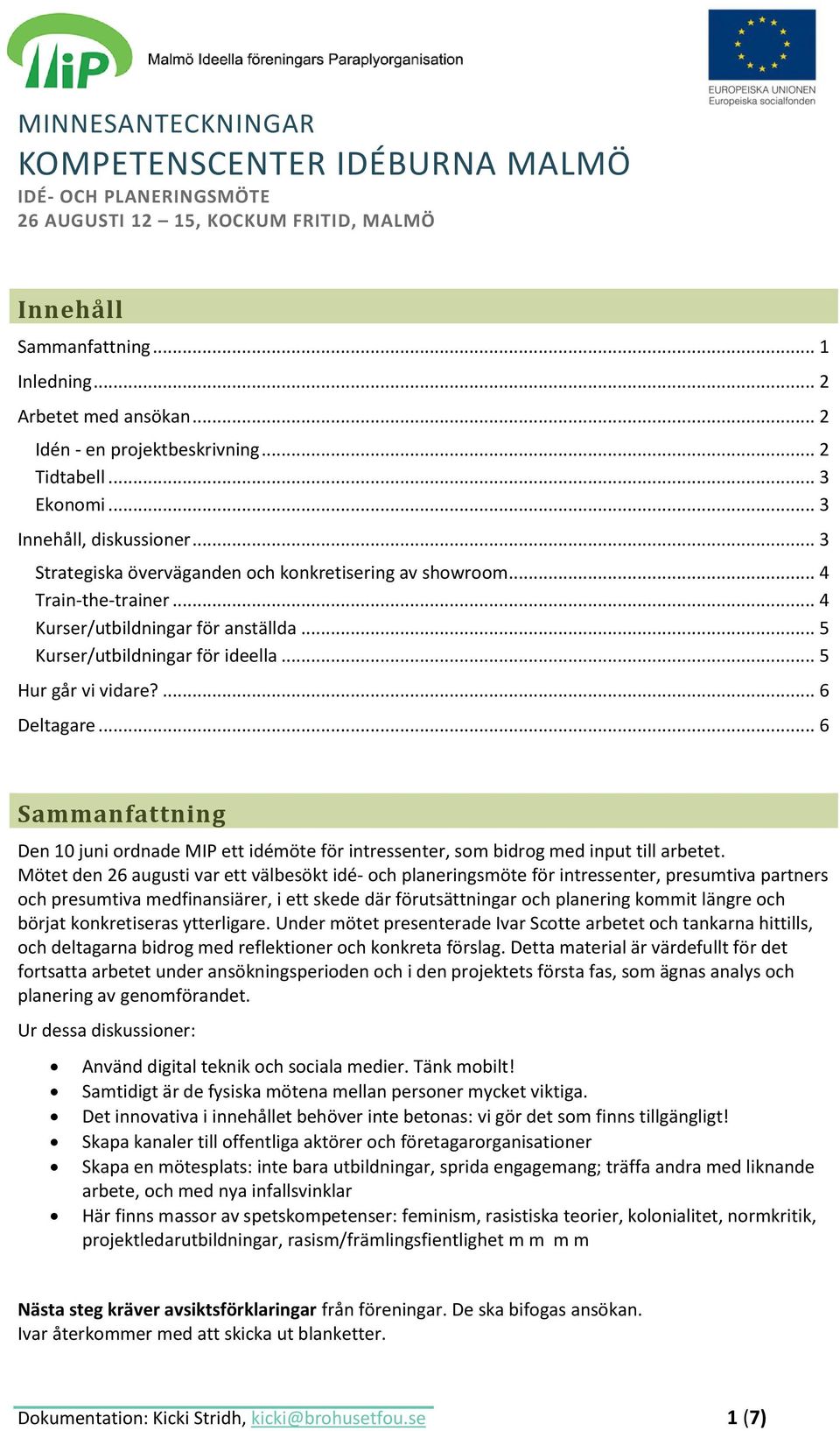 .. 4 Kurser/utbildningar för anställda... 5 Kurser/utbildningar för ideella... 5 Hur går vi vidare?... 6 Deltagare.