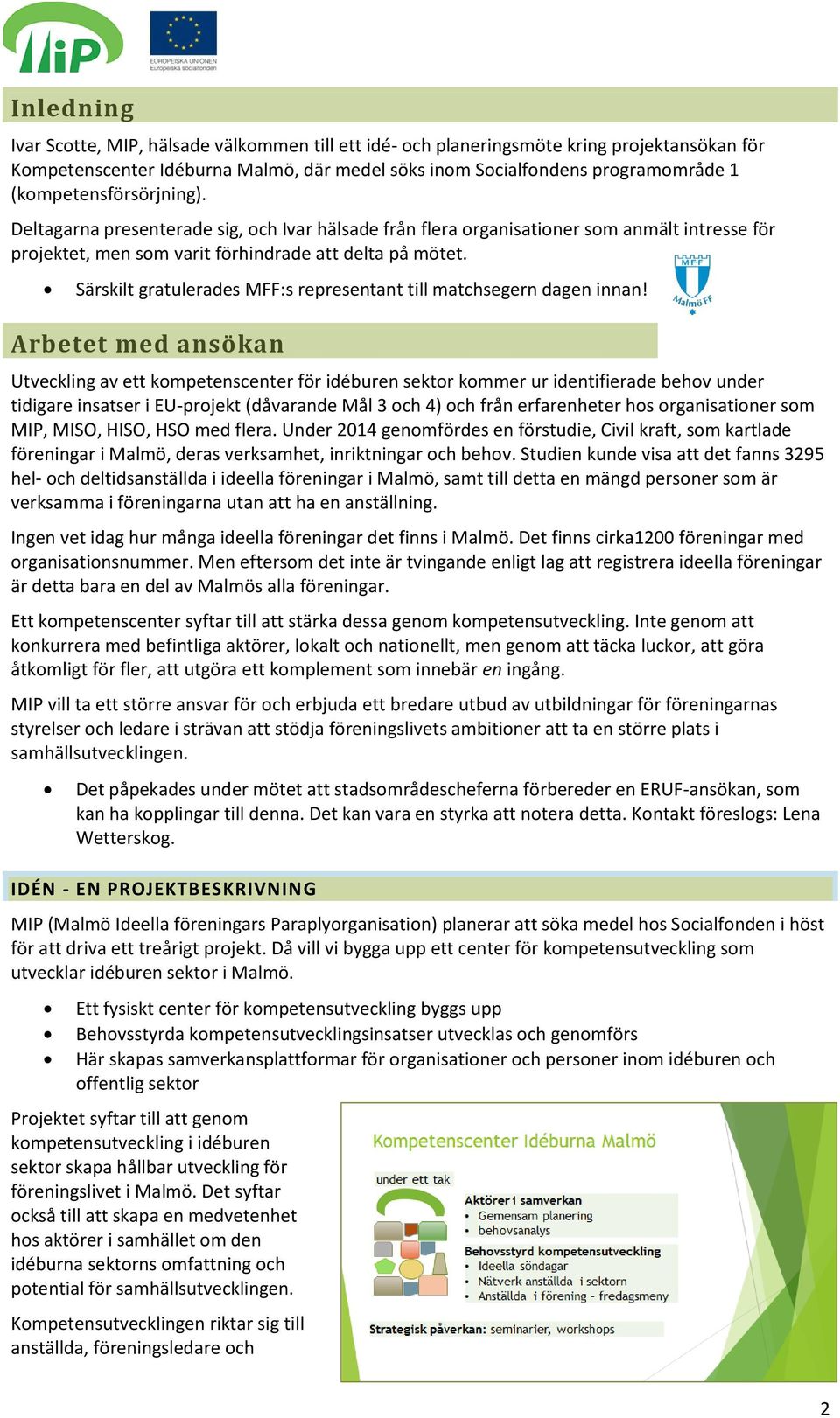 Särskilt gratulerades MFF:s representant till matchsegern dagen innan!