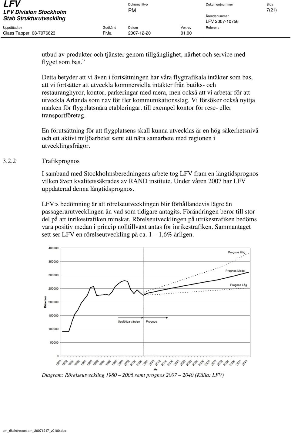 mera, men också att vi arbetar för att utveckla Arlanda som nav för fler kommunikationsslag.