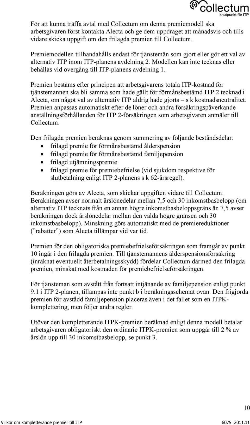 Modellen kan inte tecknas eller behållas vid övergång till ITP-planens avdelning 1.