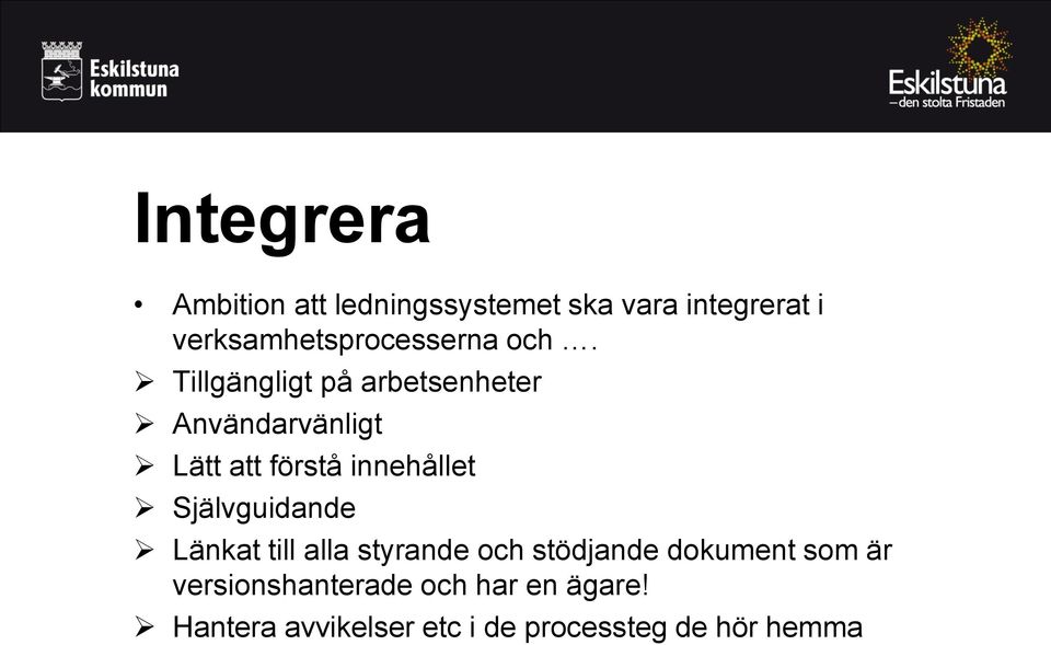 Tillgängligt på arbetsenheter Användarvänligt Lätt att förstå innehållet