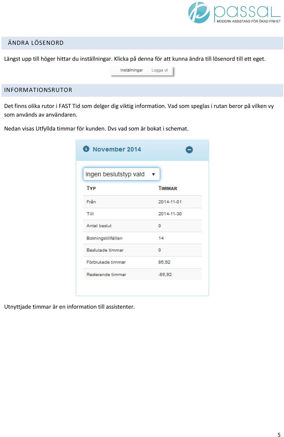 INFORMATIONSRUTOR Det finns olika rutor i FAST Tid som delger dig viktig information.