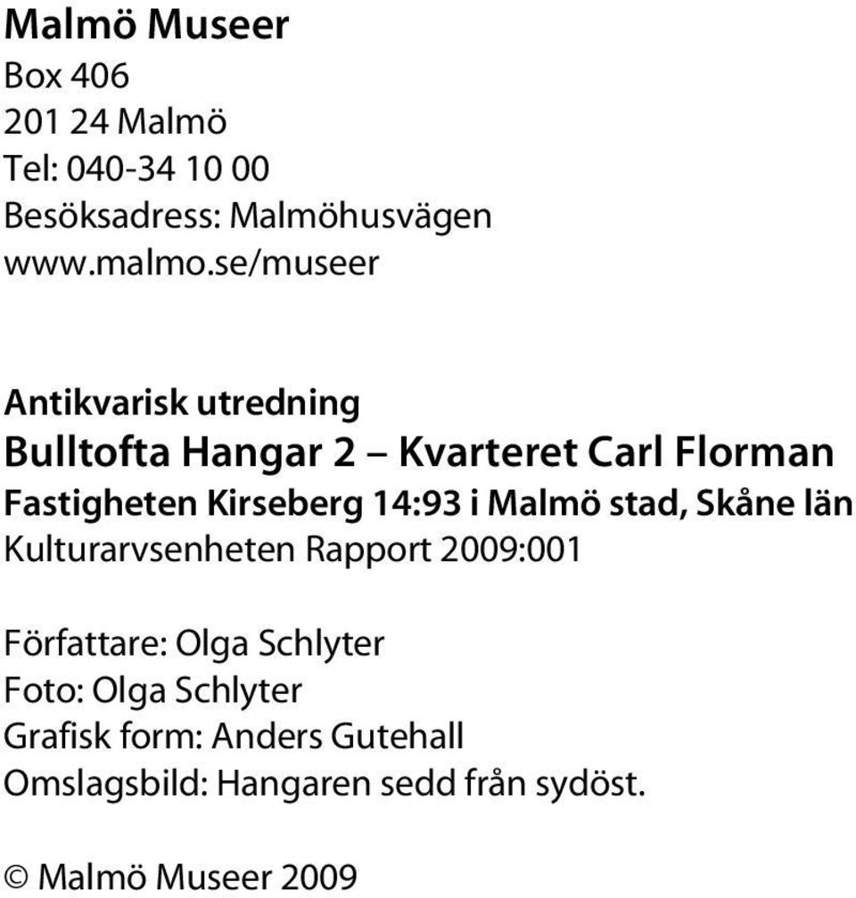 14:93 i Malmö stad, Skåne län Kulturarvsenheten Rapport 2009:001 Författare: Olga Schlyter