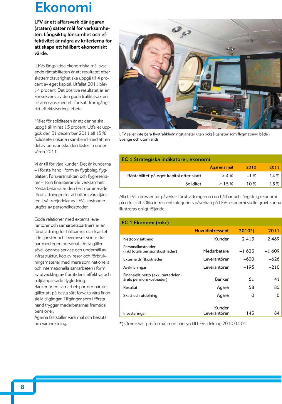 Det positiva resultatet är en konsekvens av den goda trafiktillväxten tillsammans med ett fortsatt framgångsrikt effektiviseringsarbete.