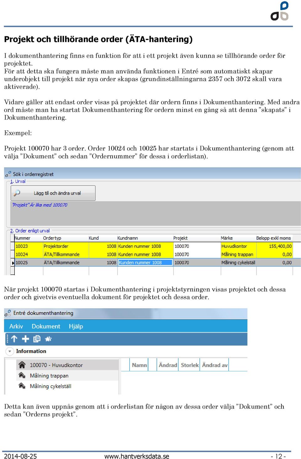 Vidare gäller att endast order visas på projektet där ordern finns i Dokumenthantering.