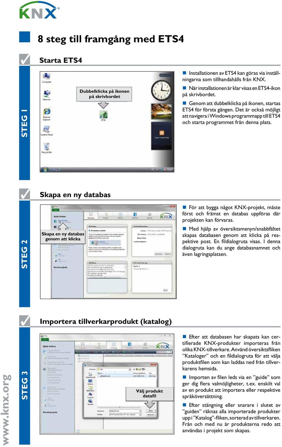 Det är också möjligt att navigera i Windows programmapp till ETS4 och starta programmet från denna plats.