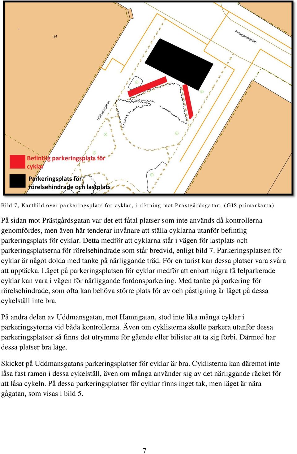 Detta medför att cyklarna står i vägen för lastplats och parkeringsplatserna för rörelsehindrade som står bredvid, enligt bild 7.