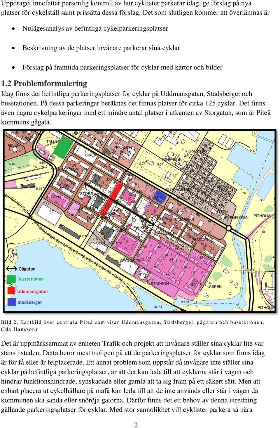 med kartor och bilder 1.2 Problemformulering Idag finns det befintliga parkeringsplatser för cyklar på Uddmansgatan, Stadsberget och busstationen.