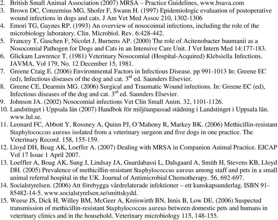 (1993) An overview of nosocoimal infections, including the role of the microbiology laboratory. Clin. Microbiol. Rev. 6:428-442. 5. Francey T, Gaschen F, Nicolet J, Burnens AP.