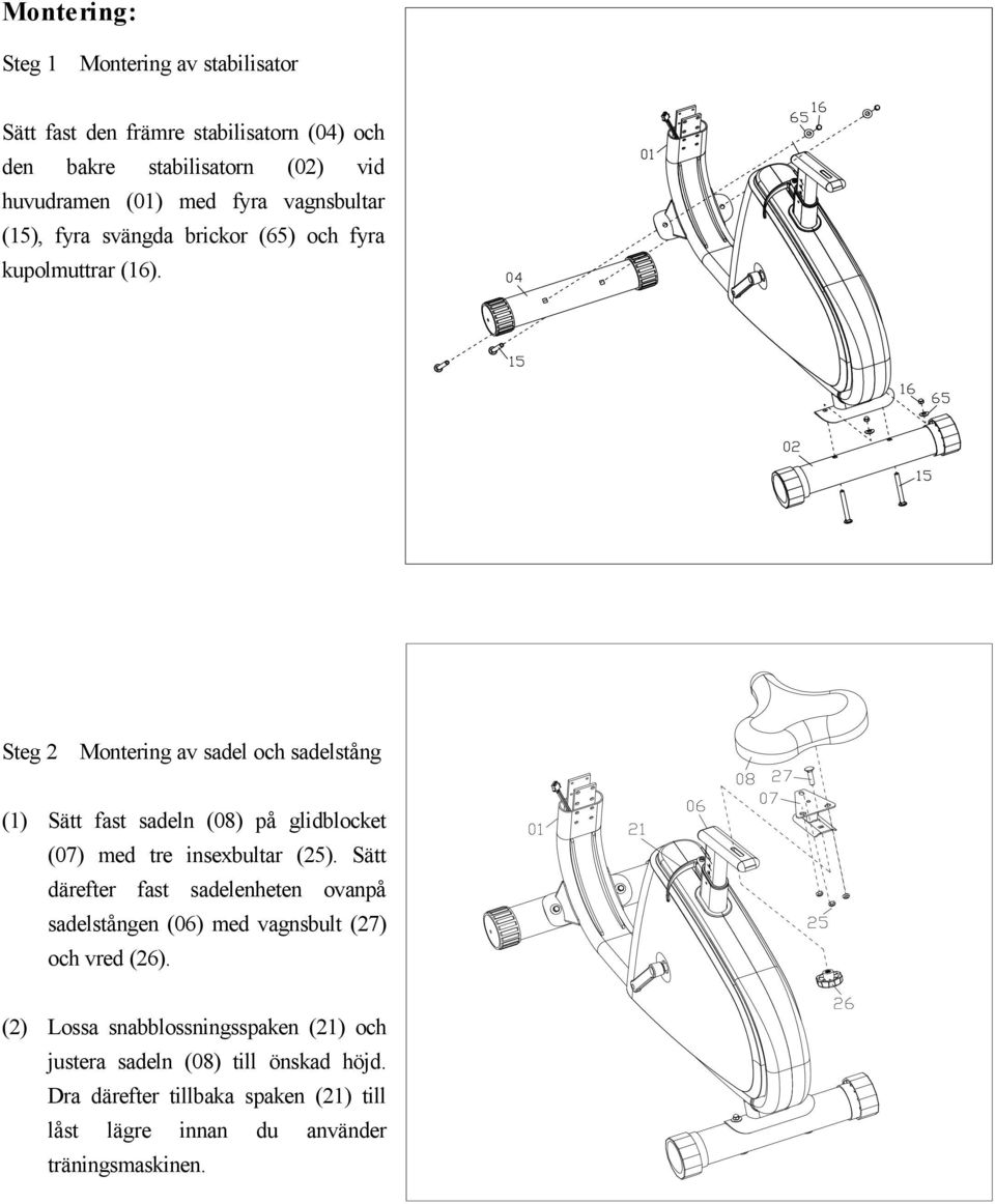 Steg 2 Montering av sadel och sadelstång (1) Sätt fast sadeln (08) på glidblocket (07) med tre insexbultar (25).