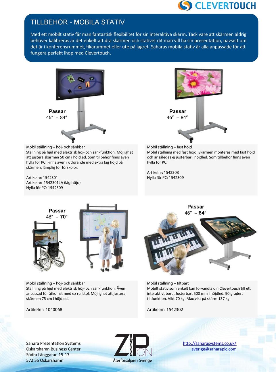 Saharas mobila stativ är alla anpassade för att fungera perfekt ihop med Clevertouch. Mobil ställning höj- och sänkbar Ställning på hjul med elektrisk höj- och sänkfunktion.