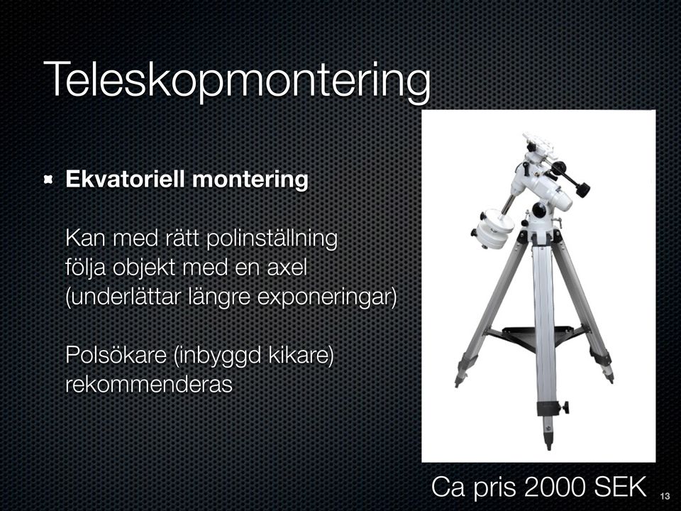 axel (underlättar längre exponeringar)