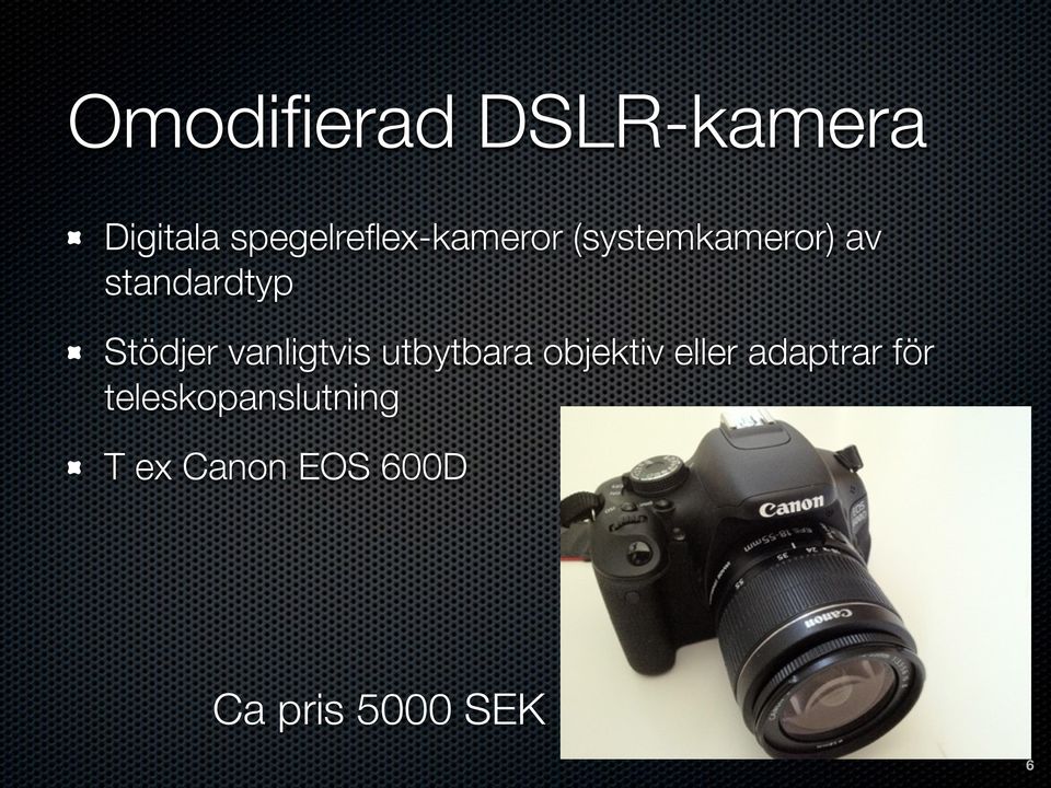 standardtyp Stödjer vanligtvis utbytbara objektiv