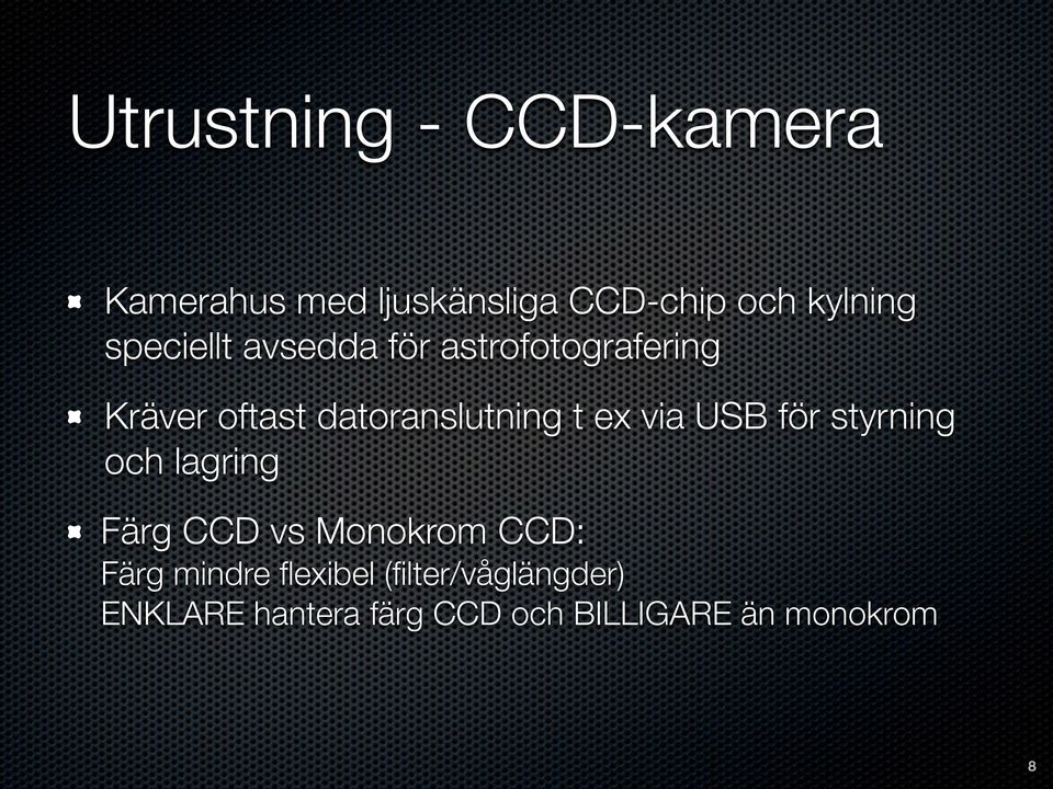 ex via USB för styrning och lagring Färg CCD vs Monokrom CCD: Färg mindre