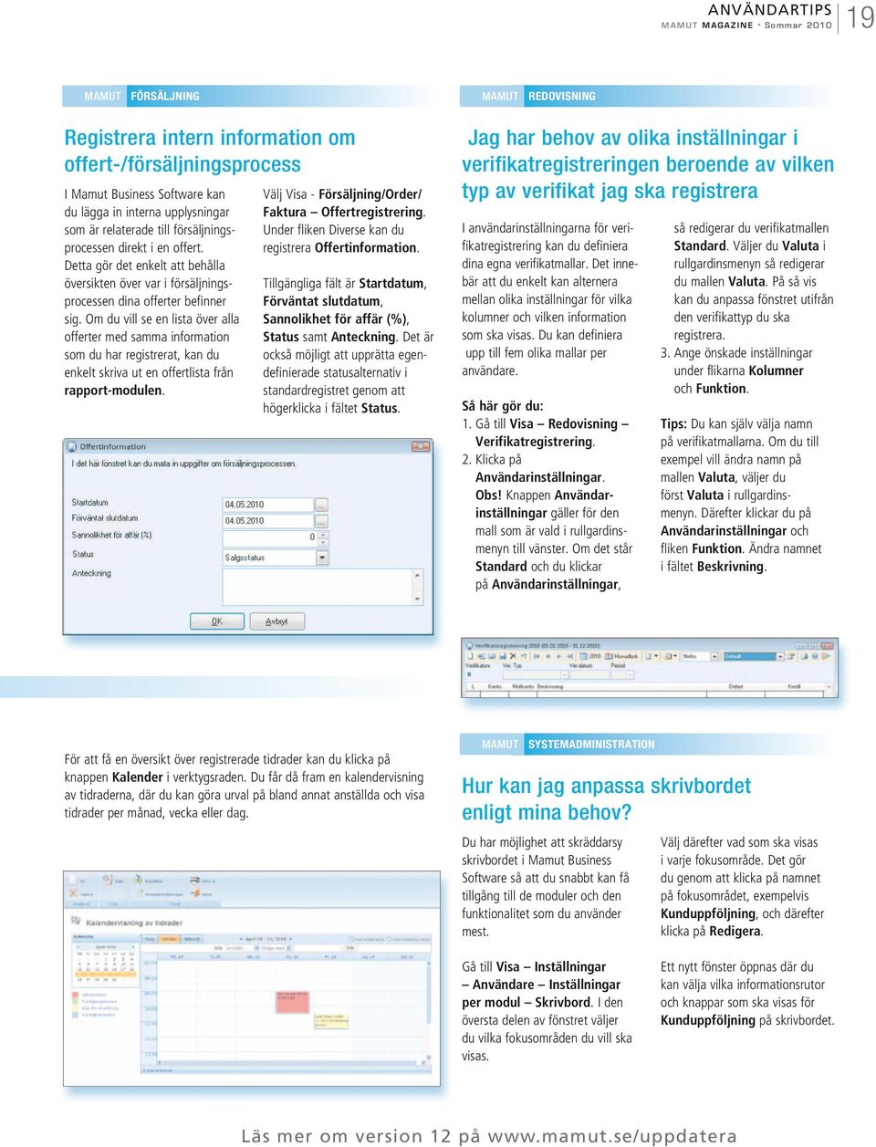 Om du vill se en lista över alla offerter med samma information som du har registrerat, kan du enkelt skriva ut en offertlista från rapport-modulen.
