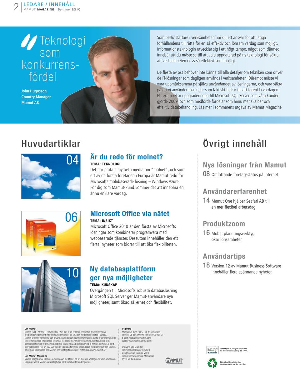 Informationsteknologin utvecklar sig i ett högt tempo, något som därmed innebär att du måste se till att vara uppdaterad på ny teknologi för säkra att verksamheten drivs så effektivt som möjligt.