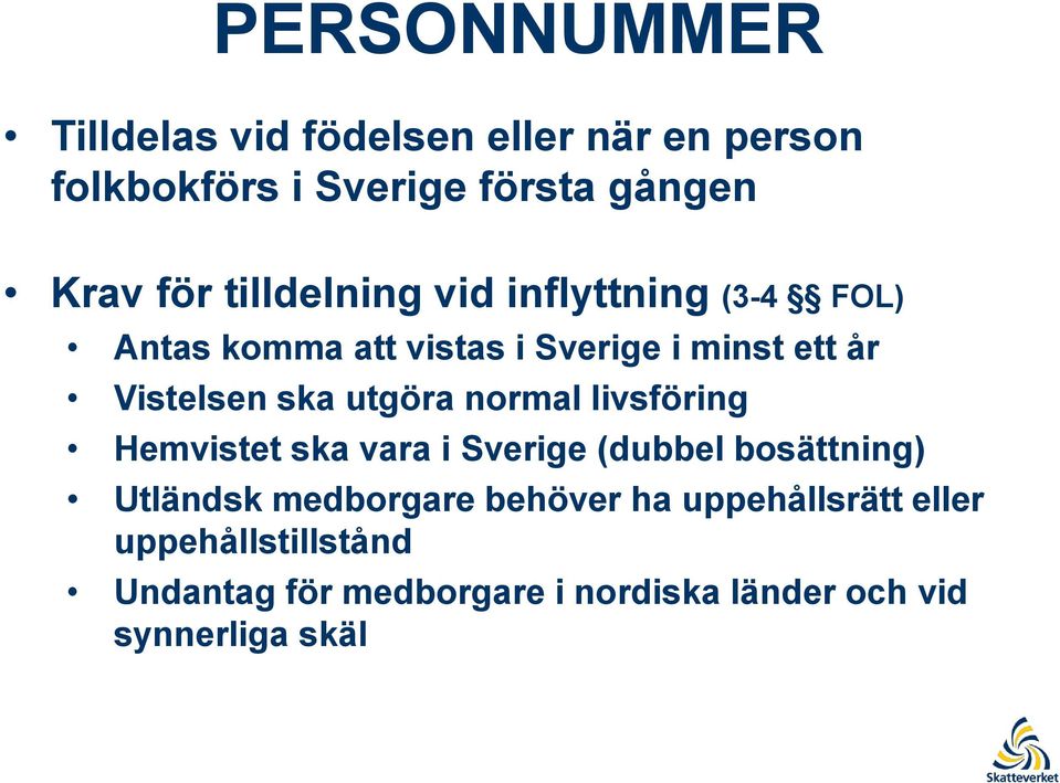 utgöra normal livsföring Hemvistet ska vara i Sverige (dubbel bosättning) Utländsk medborgare behöver