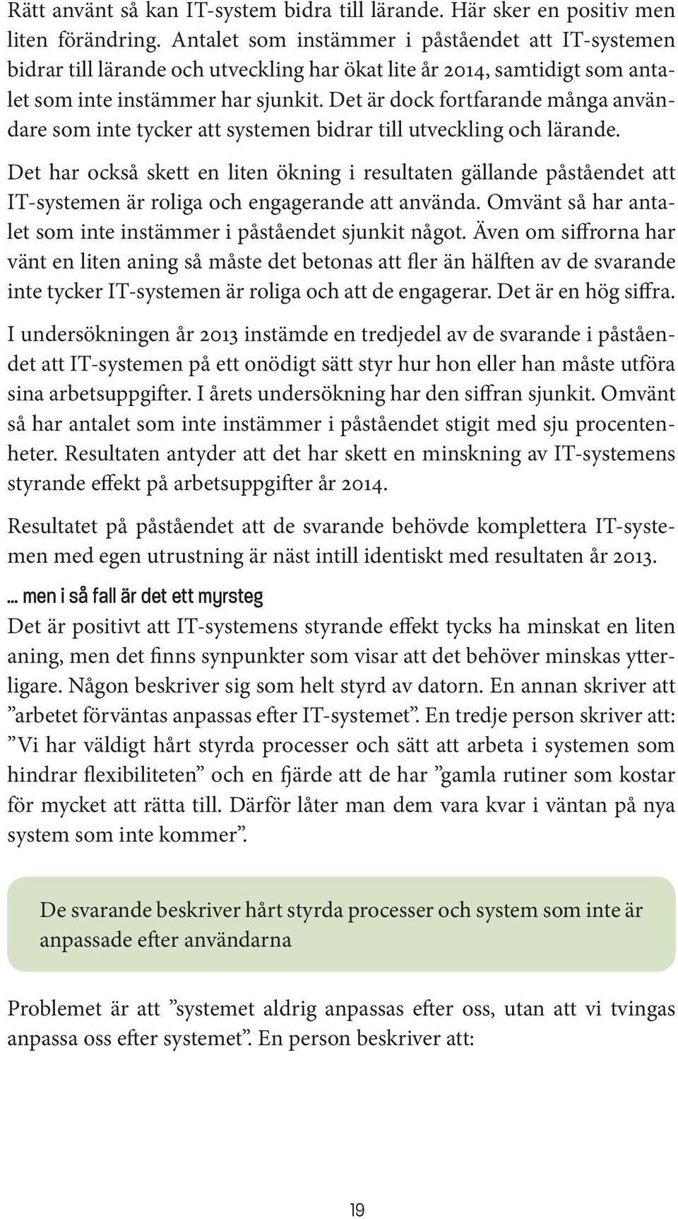 Det är dock fortfarande många användare som inte tycker att systemen bidrar till utveckling och lärande.