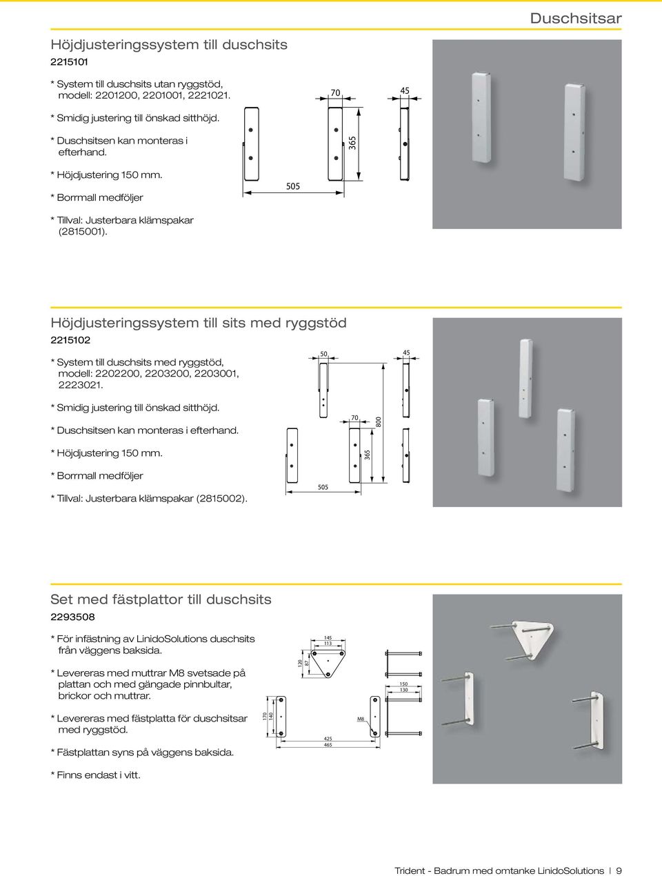 Höjdjusteringssystem till sits med ryggstöd 2215102 * System till duschsits med ryggstöd, modell: 2202200, 2203200, 2203001, 2223021. 50 45 * Smidig justering till önskad sitthöjd.