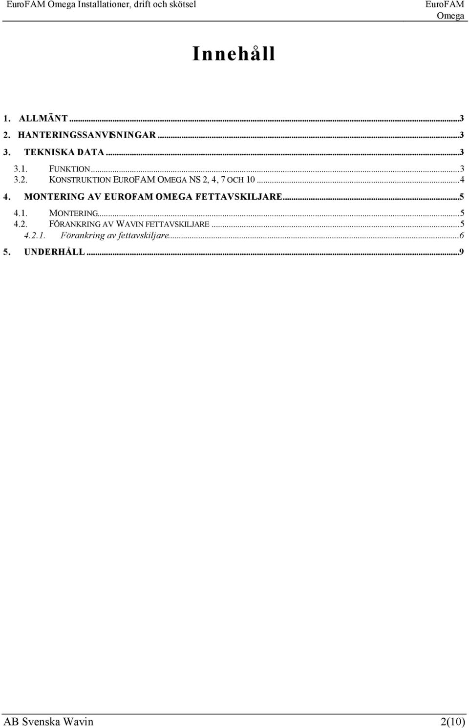 MONTERING AV EUROFAM OMEGA FETTAVSKILJARE...5 4.1. 4.2. MONTERING.