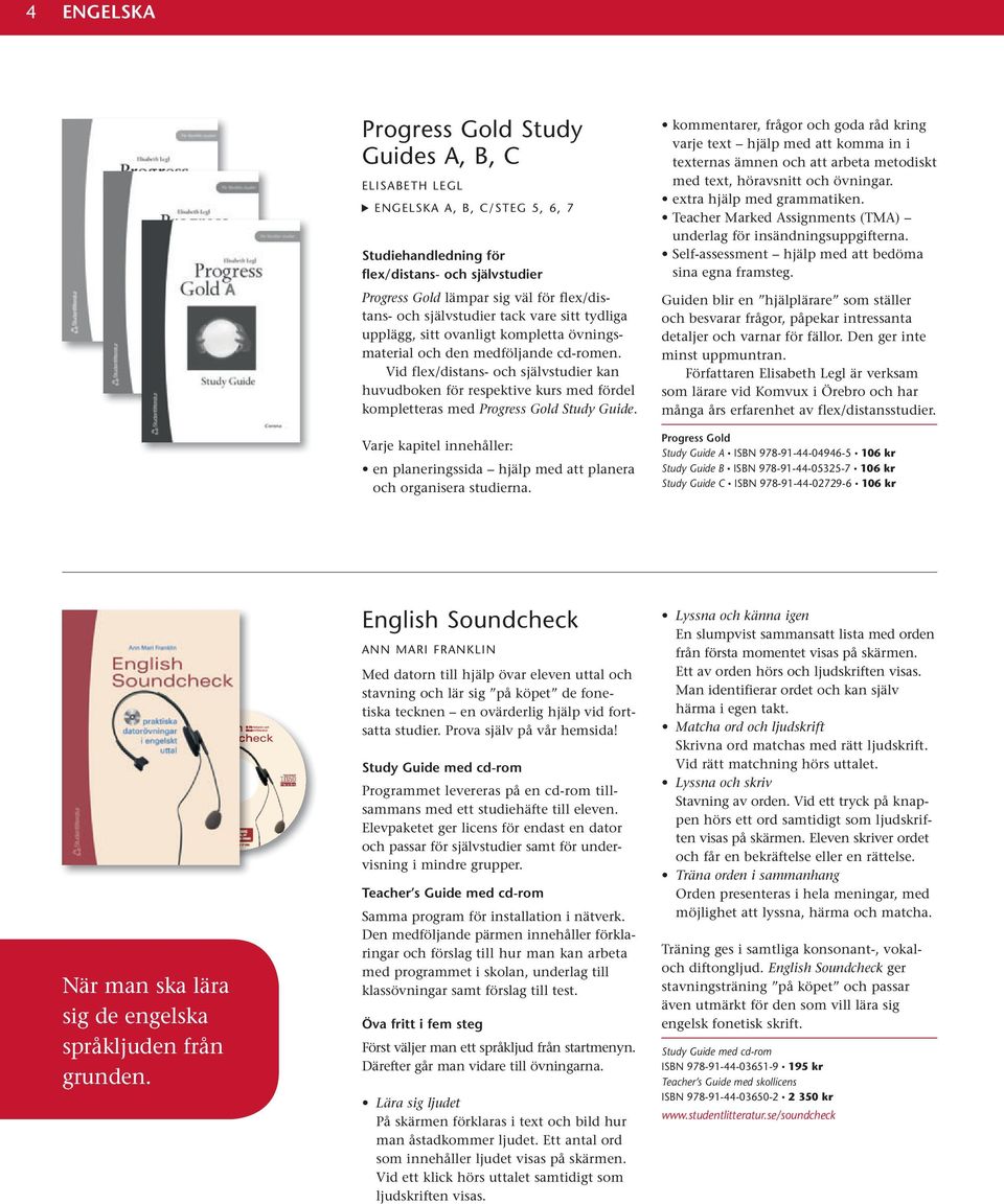 Vid flex/distans- och självstudier kan huvud boken för respektive kurs med fördel kompletteras med Progress Gold Study Guide.