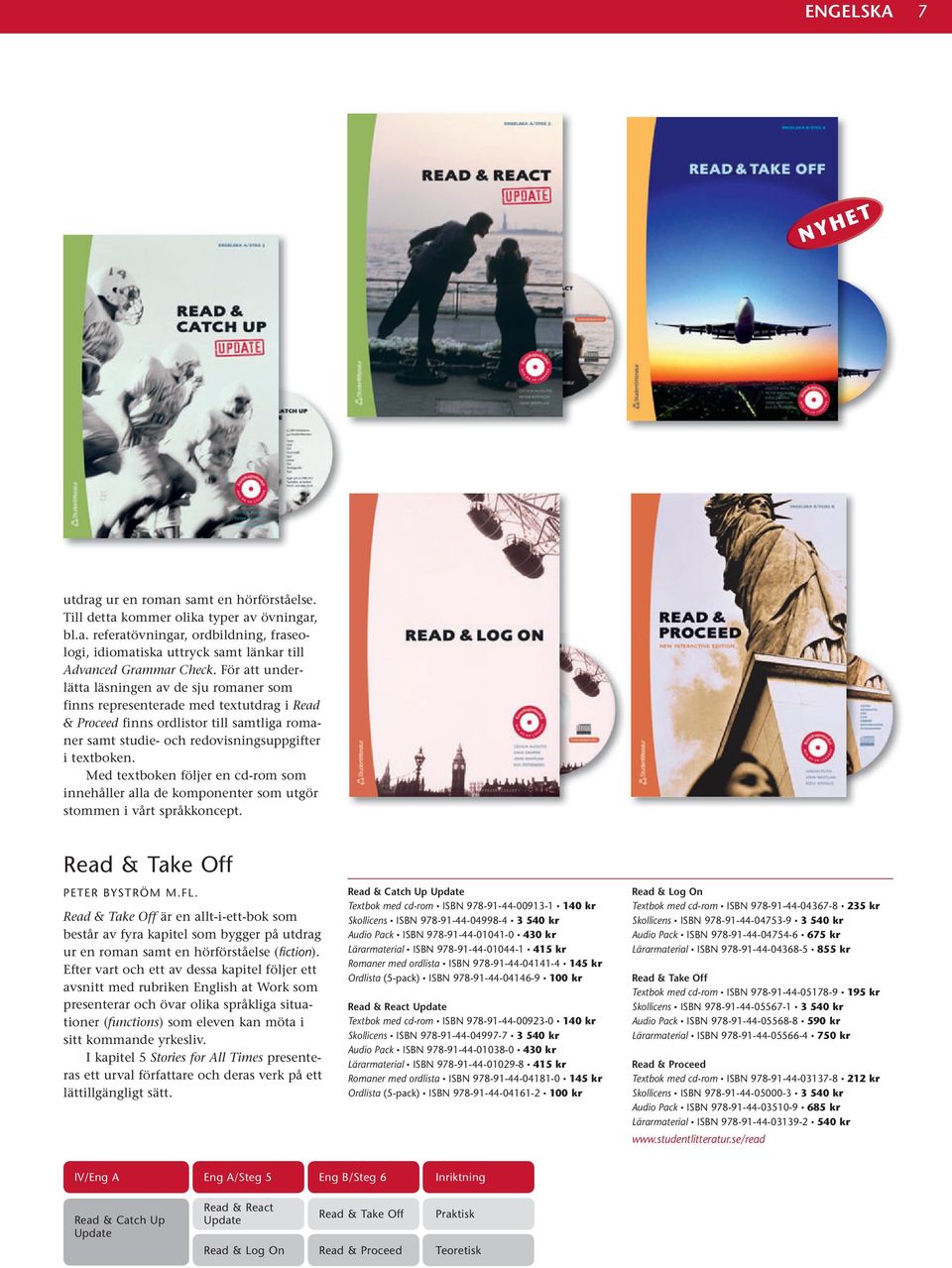 Med textboken följer en cd-rom som innehåller alla de komponenter som utgör stommen i vårt språkkoncept. Read & Take Off PETER BYSTRÖM M.FL.