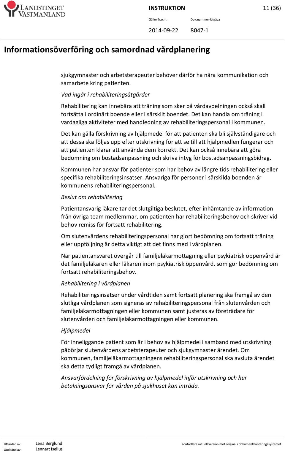 Det kan handla om träning i vardagliga aktiviteter med handledning av rehabiliteringspersonal i kommunen.