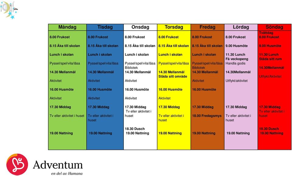 Lunch i Pyssel/spel/vila/läsa Bibliotek Få veckopeng Handla godis 14.30Mellanmål Utflykt/aktivitet Städa sitt rum 14.