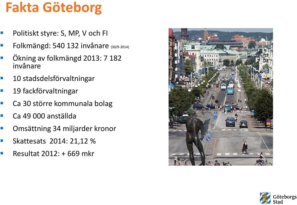 stadsdelsförvaltningar 19 fackförvaltningar Ca 30 större kommunala bolag Ca