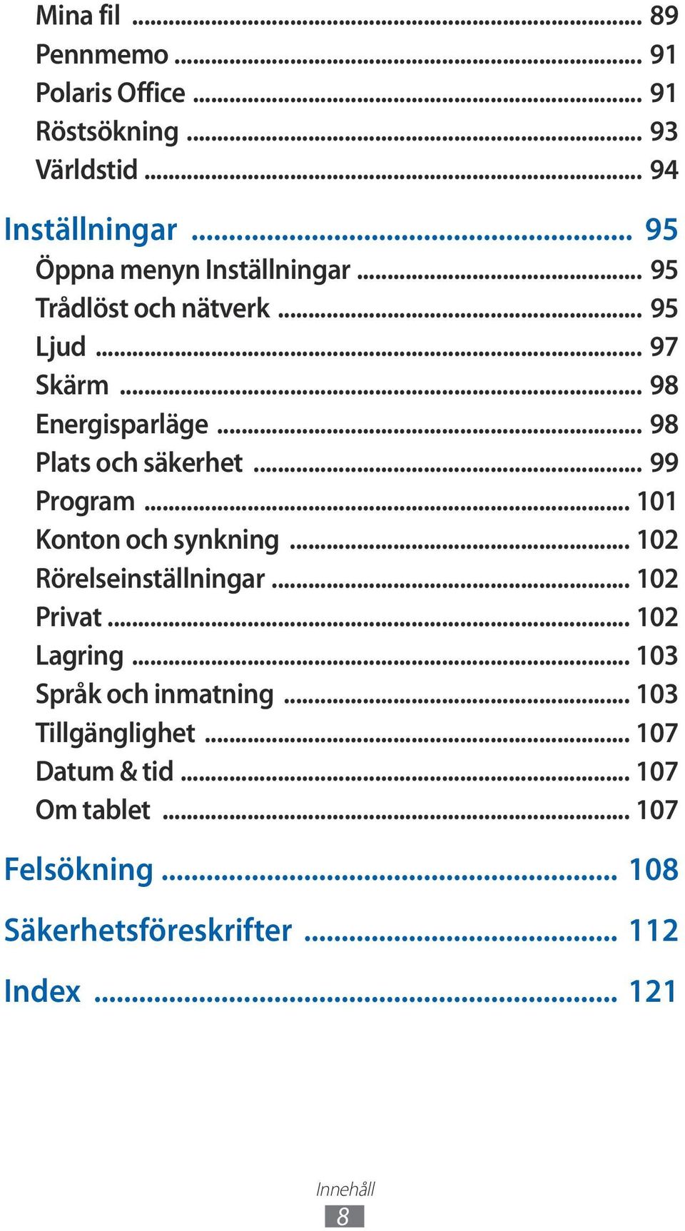 .. 98 Plats och säkerhet... 99 Program... 101 Konton och synkning... 102 Rörelseinställningar... 102 Privat... 102 Lagring.