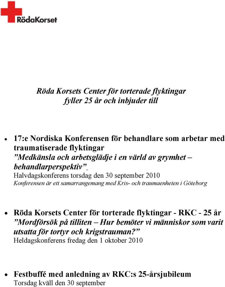 samarrangemang med Kris- och traumaenheten i Göteborg Röda Korsets Center för torterade flyktingar - RKC - 25 år Mordförsök på tilliten Hur bemöter vi
