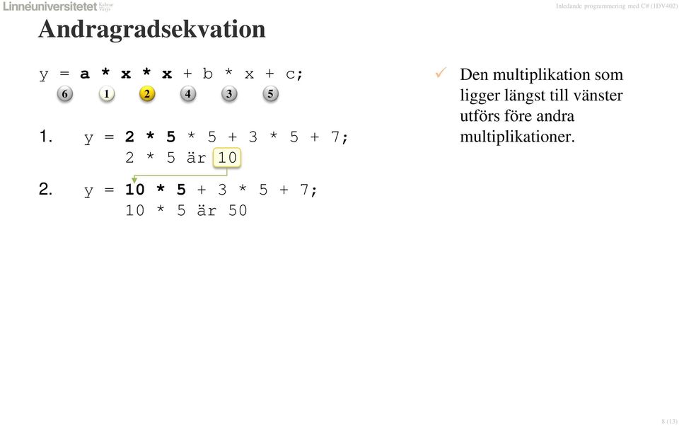 vänster utförs före andra multiplikationer.