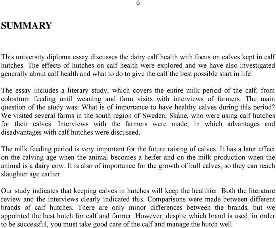 The essay includes a literary study, which covers the entire milk period of the calf, from colostrum feeding until weaning and farm visits with interviews of farmers.