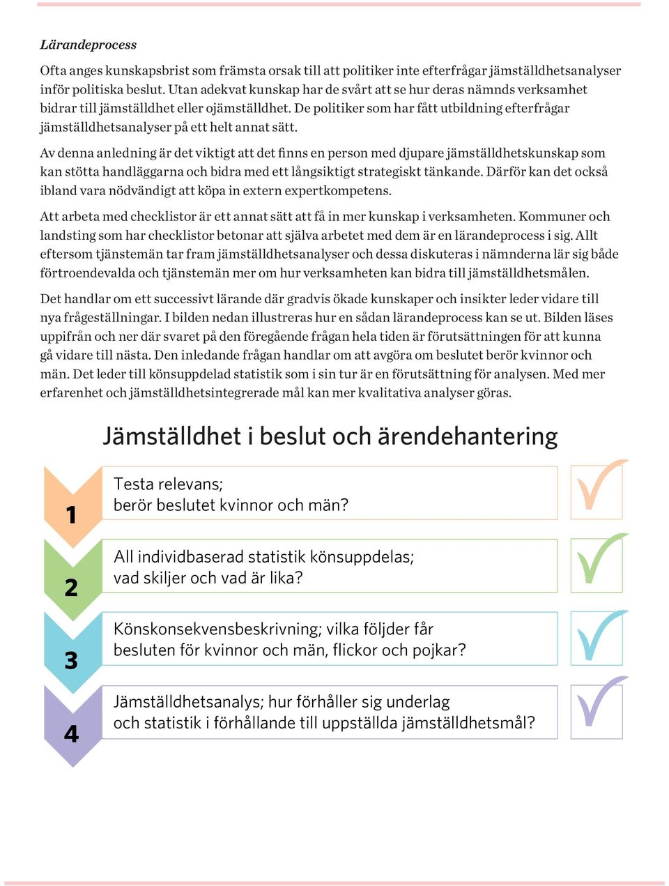 De politiker som har fått utbildning efterfrågar jämställdhetsanalyser på ett helt annat sätt.