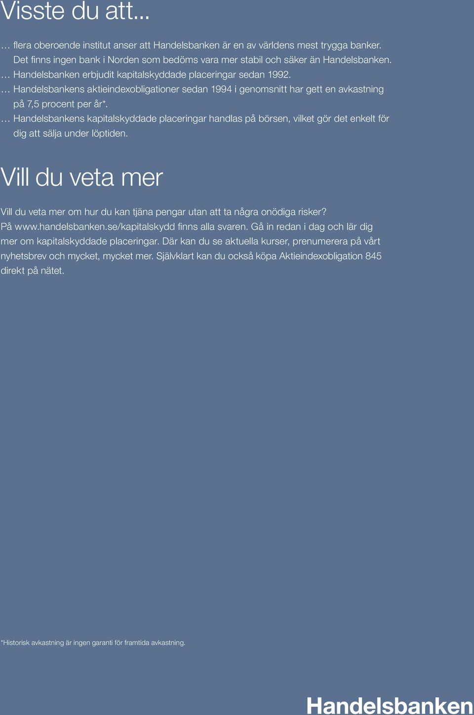 Handelsbankens kapitalskyddade placeringar handlas på börsen, vilket gör det enkelt för dig att sälja under löptiden.