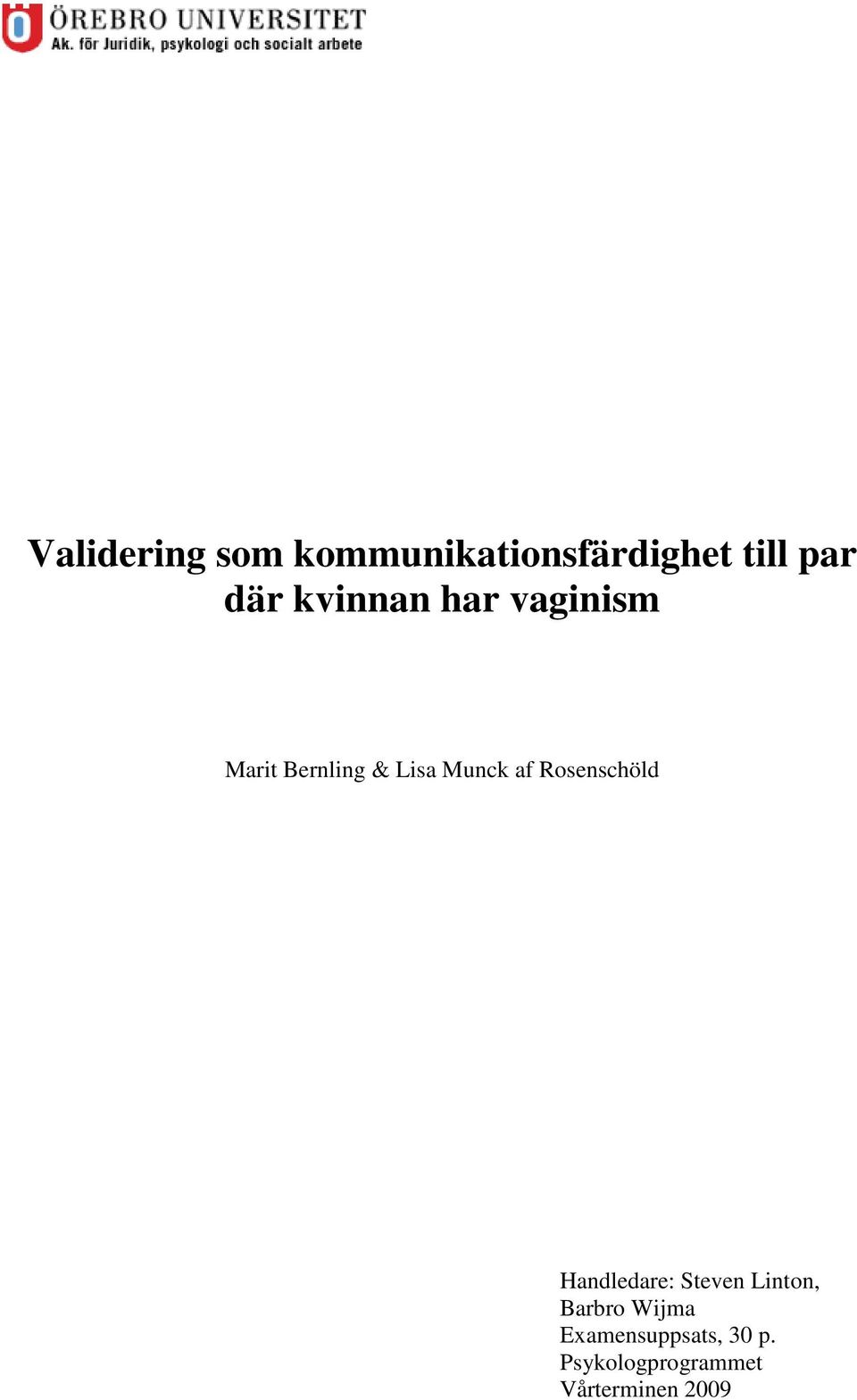 Rosenschöld Handledare: Steven Linton, Barbro Wijma
