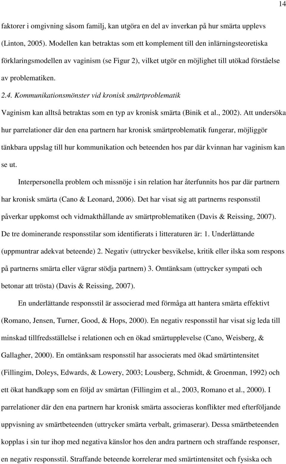 Kommunikationsmönster vid kronisk smärtproblematik Vaginism kan alltså betraktas som en typ av kronisk smärta (Binik et al., 2002).