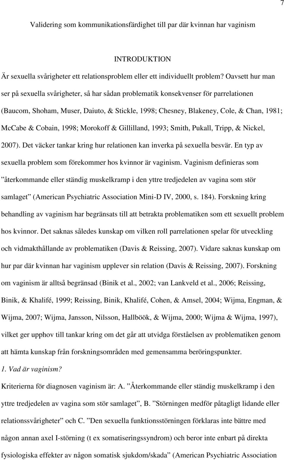 Cobain, 1998; Morokoff & Gillilland, 1993; Smith, Pukall, Tripp, & Nickel, 2007). Det väcker tankar kring hur relationen kan inverka på sexuella besvär.