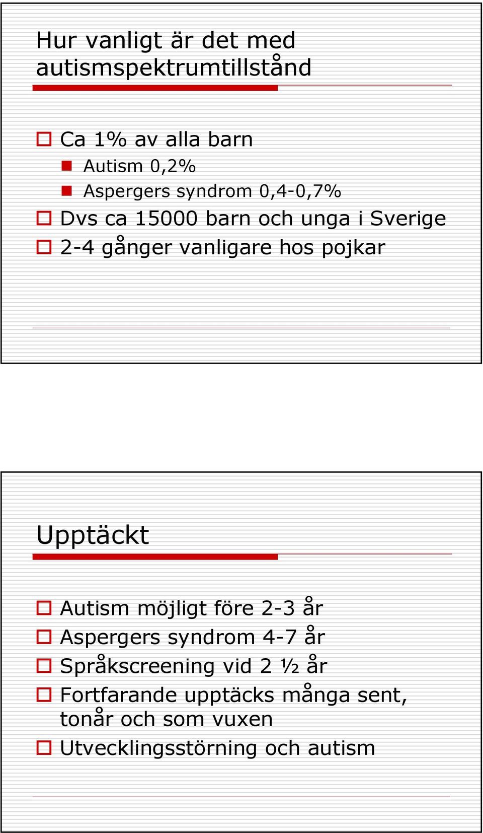 hos pojkar Upptäckt Autism möjligt före 2-3 år Aspergers syndrom 4-7 år