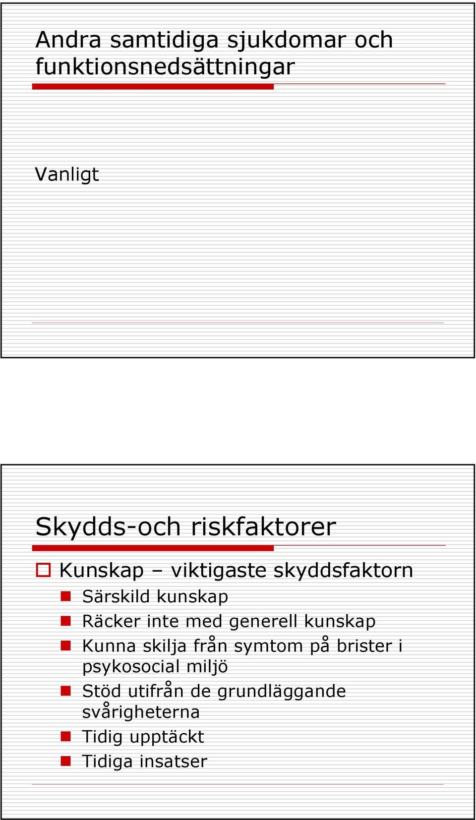 med generell kunskap Kunna skilja från symtom på brister i psykosocial