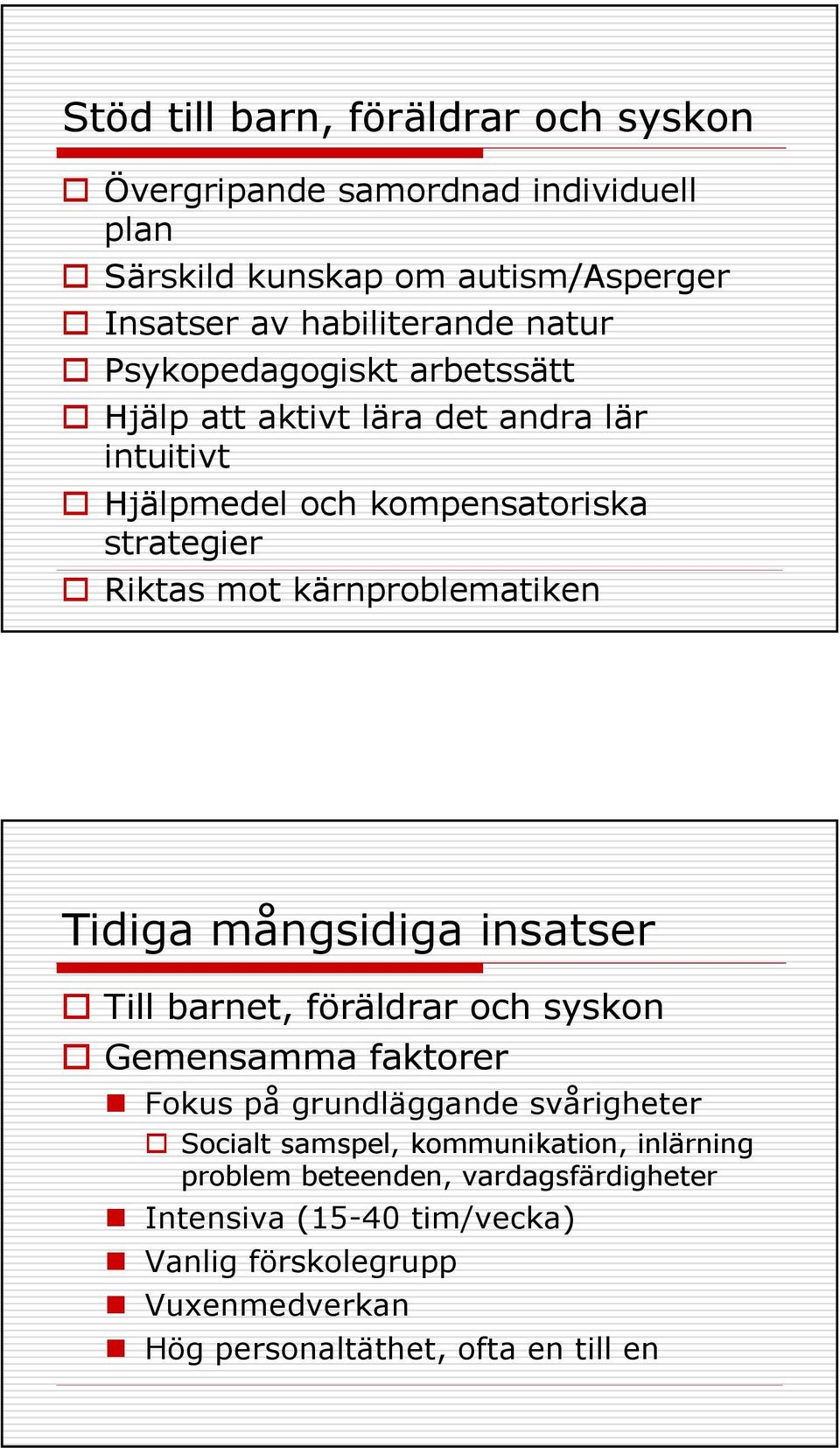 Tidiga mångsidiga insatser Till barnet, föräldrar och syskon Gemensamma faktorer Fokus på grundläggande svårigheter Socialt samspel,